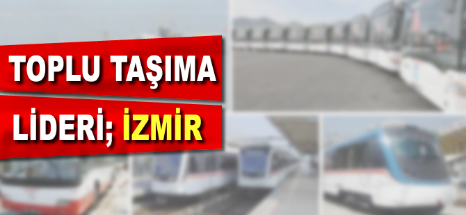 Toplu taşımada lider; İzmir