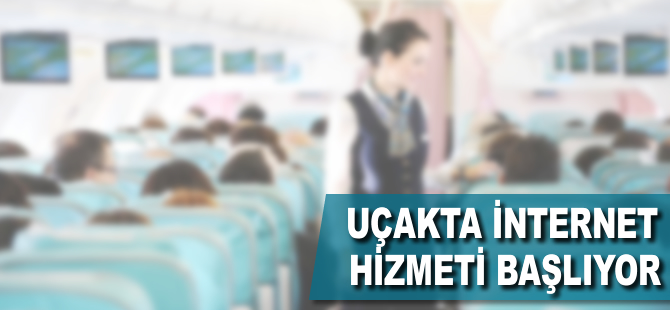 Uçakta internet hizmeti başlıyor