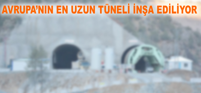 Avrupa'nın en uzun tüneli inşa ediliyor