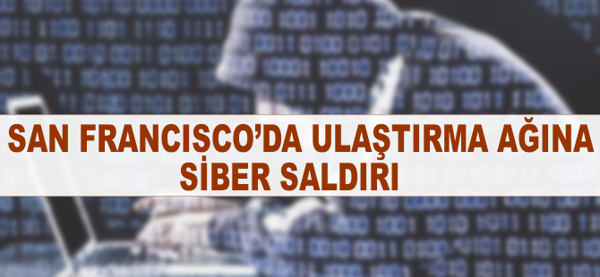 San Francisco ulaştırma ağına siber saldırı