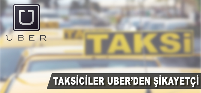Taksiciler Uber'den şikayetçi