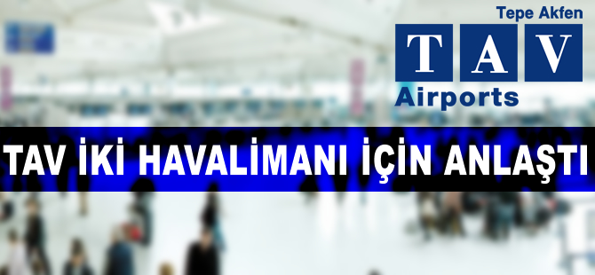 TAV iki havalimanı için imzayı attı