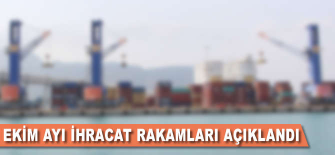 Ekim ayı İhracat rakamları açıklandı