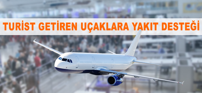 Turist getiren uçaklara yakıt desteği