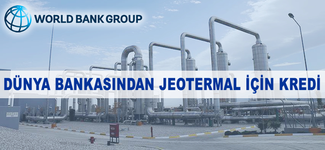 Dünya Bankasından jeotermal için kredi