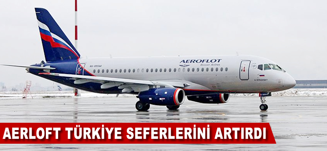 Rus hava yolu şirketi Aeroflot, Türkiye seferlerini artırdı