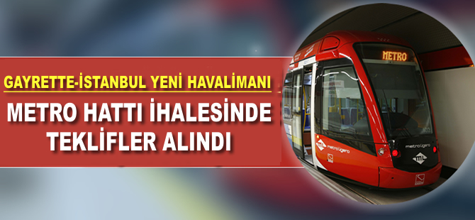 Gayrettepe – İstanbul Yeni Havaalanı Metro Hattı ihalesinde teklifler alındı