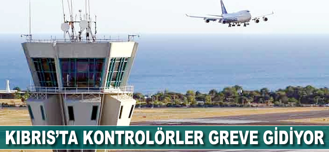 Kıbrıs'ta kontrolörler greve gidiyor