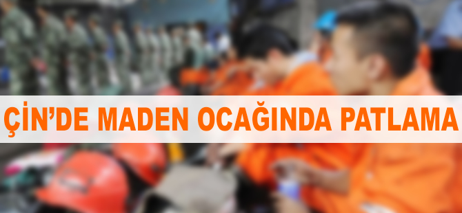 Çin'de maden ocağında patlama