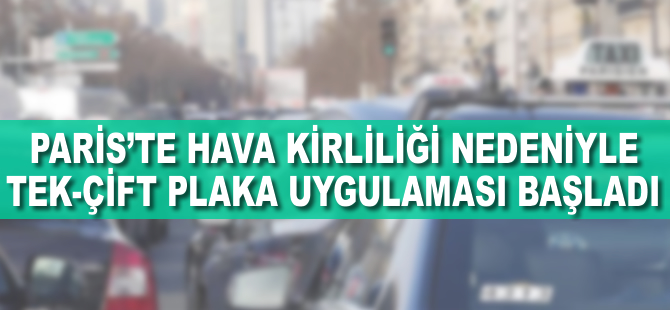 Paris'te hava kirliliği yüzünden tek-çift plaka uygulaması