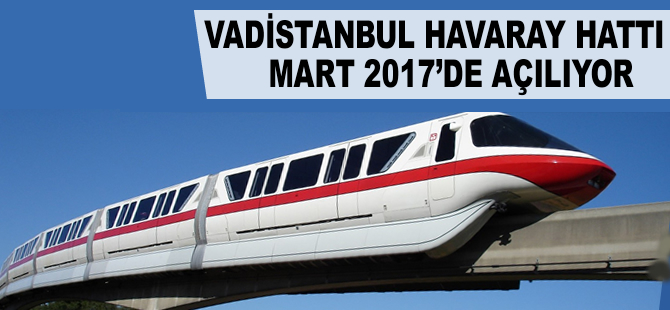Vadistanbul Havaray Hattı Mart 2017'de hizmete giriyor