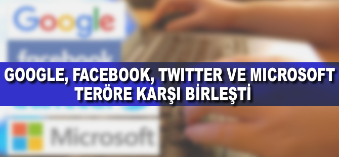 Google, Facebook, Twitter ve Microsoft teröre karşı birleşti