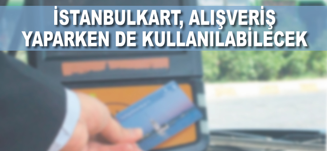 İstanbulkart'ta yeni uygulama 2017'de başlıyor