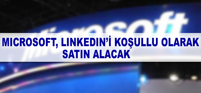 Microsoft’un Linkedln’i satın almasına AB'den koşullu onay