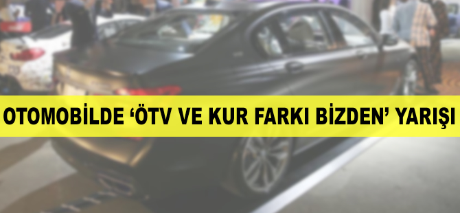 Otomobilde 'ÖTV ve kur farkı bizden' yarışı