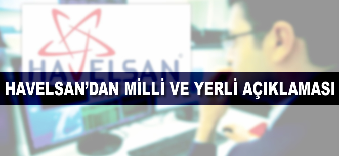 HAVELSAN'dan milli ve yerli açıklaması