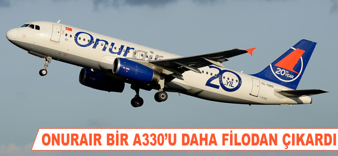 Onur Air bir A330'unu daha filodan çıkardı