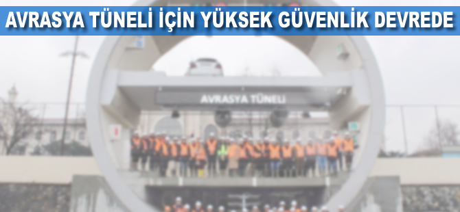 Avrasya Tüneli için yüksek güvenlik devrede