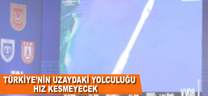 Türkiye'nin uzaydaki yolcuğu hız kesmeyecek
