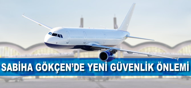 Sabiha Gökçen'e yeni güvenlik önlemi
