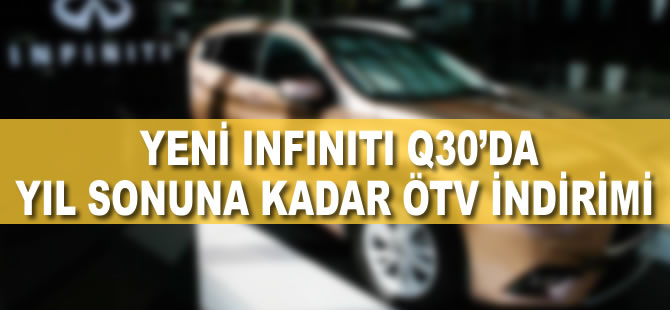 Yeni INFINITI Q30'da yıl sonuna kadar ÖTV fırsatı