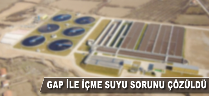 GAP ile içme suyu sorunu çözüldü