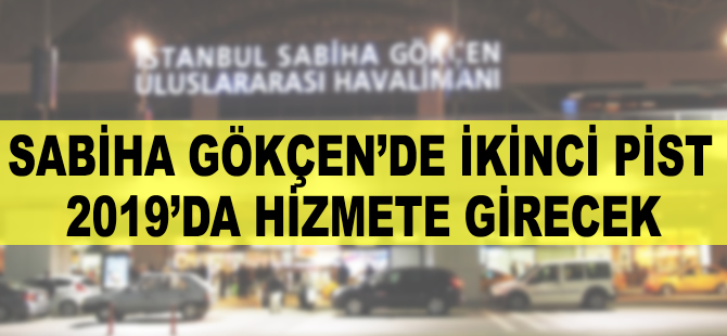 Sabiha Gökçen'de 2. pist 2019’da hizmete girecek