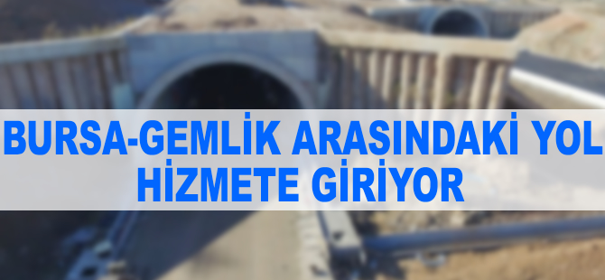 Bursa- Gemlik arasındaki yol hizmete giriyor