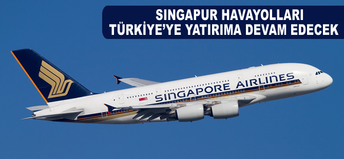 Singapur Havayolları Türkiye'ye yatırıma devam edecek