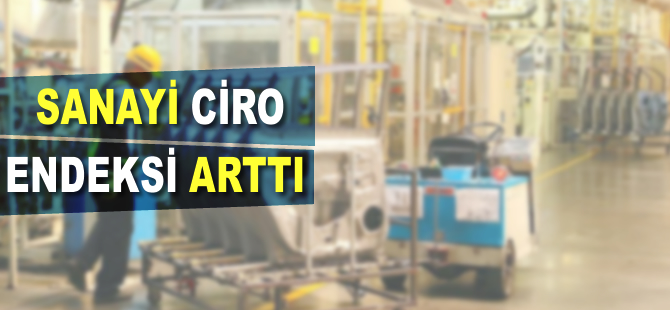 Sanayi ciro endeksi arttı