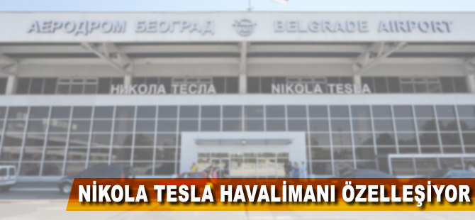 Belgrad'daki Nikola Tesla Havalimanı özelleştiriliyor