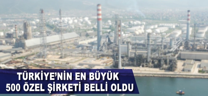 Türkiye'nin En Büyük 500 Özel Şirketi belli oldu