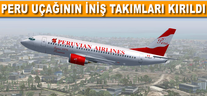 Peru Havayolları'na ait uçağın iniş takımları kırıldı