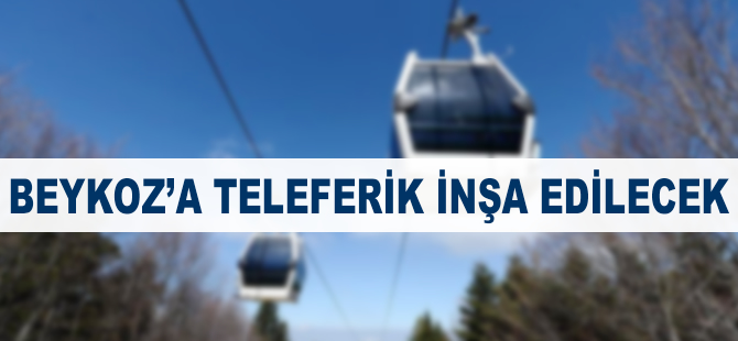 Beykoz'a teleferik inşa edilecek