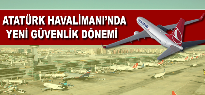 Atatürk Havalimanı'nda yeni güvenlik önlemi