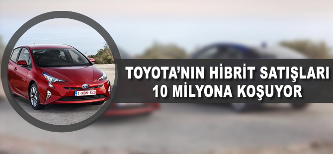 Toyota'nın hibrit satışları 10 milyona koşuyor