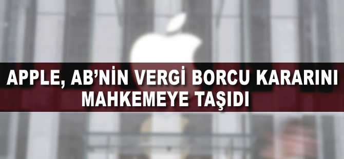 Apple, AB'nin vergi borcu kararını mahkemeye taşıdı
