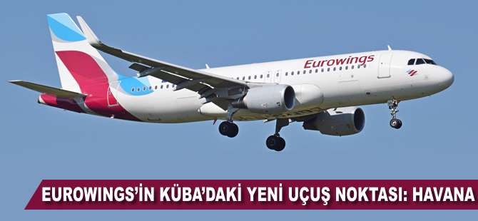 Eurowings’in Küba’da yeni uçuş noktası: Havana