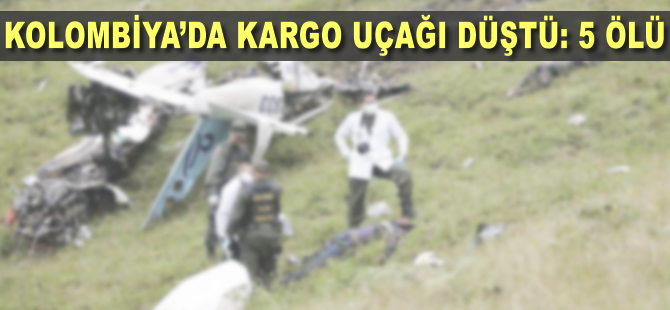Kolombiya'da kargo uçağı düştü: 5 ölü