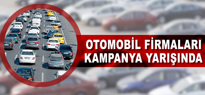 Otomobil firmaları kampanya yarışında