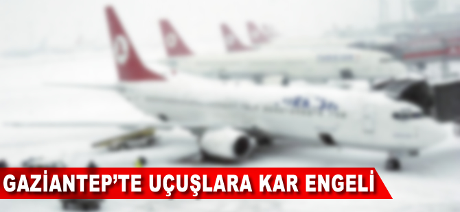 Gaziantep'te uçuşlar iptal edildi