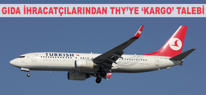 Gıda ihracatçılarından THY'ye kargo talebi
