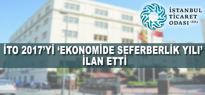 İTO 2017'yi 'ekonomide seferberlik yılı' ilan etti