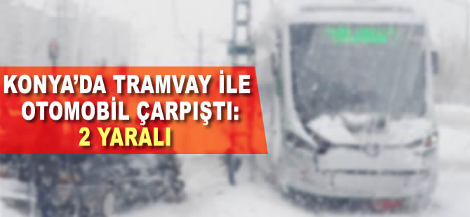 Konya'da tramvay ile otomobil çarpıştı: 2 yaralı