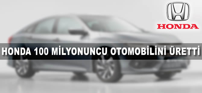 Honda, 100 milyonuncu otomobilini üretti