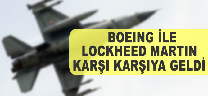 Boeing ile Lockheed Martin karşı karşıya geldi