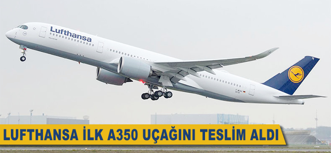 Lufthansa ilk A350 uçağını teslim aldı