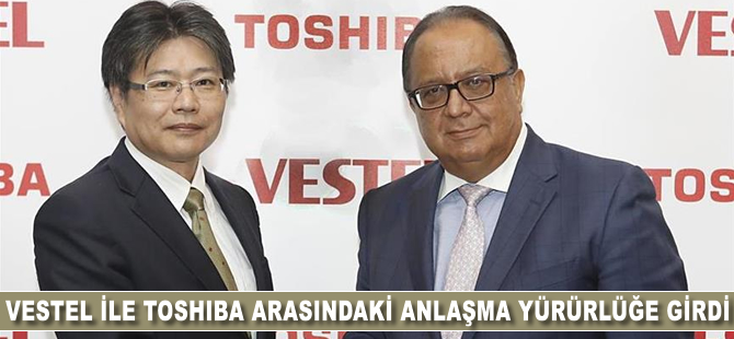 Vestel ile Toshiba arasındaki anlaşma yürürlüğe girdi