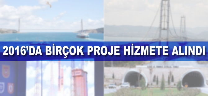2016 dev projelerin yılı oldu