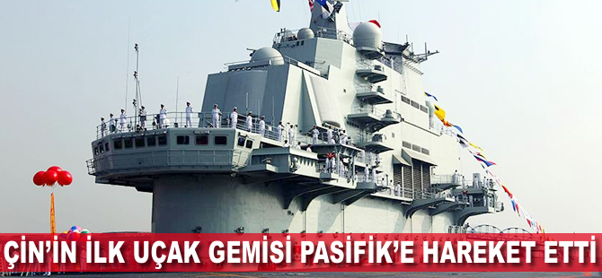 Çin'in ilk uçak gemisi Pasifik'e hareket etti
